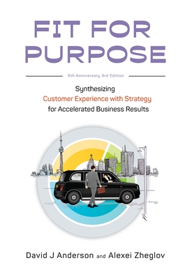 Fit for Purpose 5th Anniversary Edition: Synthesizing Customer Experience with Strategy for Accelerated Business Results Cover Image