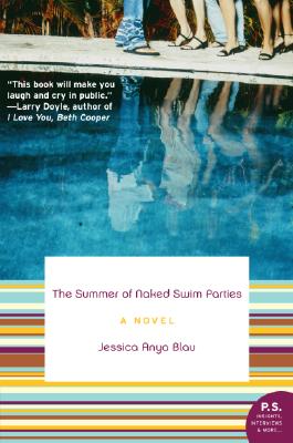 The Summer of Naked Swim Parties: A Novel By Jessica Anya Blau Cover Image