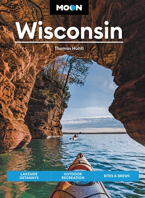 Moon Wisconsin: Lakeside Getaways, Outdoor Recreation, Bites & Brews (Travel Guide) cover