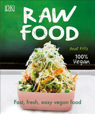 Raw Food: Fast, Fresh, Easy Vegan Food By Anat Fritz Cover Image
