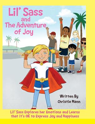 Lil' Sass and The Adventure of Joy: Lil' Sass Explores her Emotions and Learns that it's OK to Express Joy and Happiness Cover Image