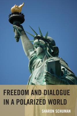 Freedom and Dialogue in a Polarized World By Sharon Schuman Cover Image