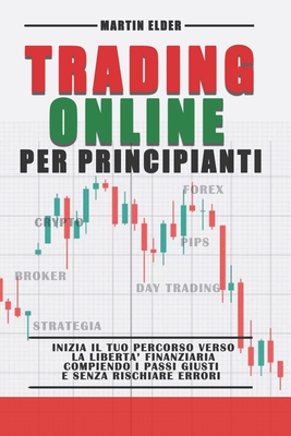 Il Trading Online per Principianti: Guida alla Conquista dei Mercati  Finanziari (Paperback)