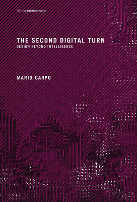 The Second Digital Turn: Design Beyond Intelligence (Writing Architecture)