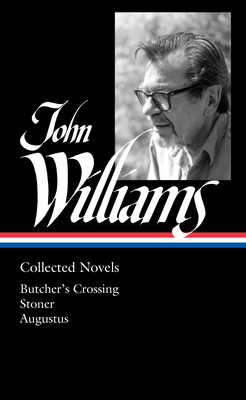 John Williams: Collected Novels (LOA #349): Butcher's Crossing / Stoner / Augustus Cover Image