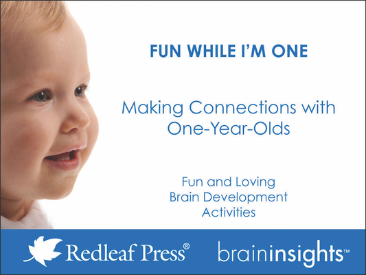 Fun While I'm One: Making Connections with One-Year-Olds (Brain Insights)