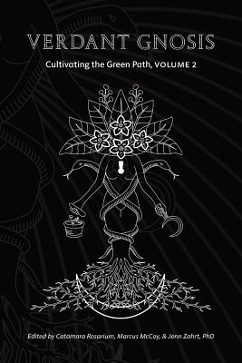 Verdant Gnosis: Cultivating the Green Path, Volume 2 (Viridis Genii Editions #2) By Catamara Rosarium (Editor), Marcus McCoy (Editor), Jenn Zahrt (Editor) Cover Image