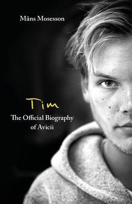 Tim – The Official Biography of Avicii By Måns Mosesson Cover Image