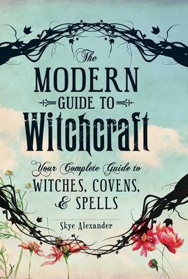 The Modern Guide to Witchcraft: Your Complete Guide to Witches, Covens, and Spells (Modern Witchcraft Magic, Spells, Rituals) Cover Image