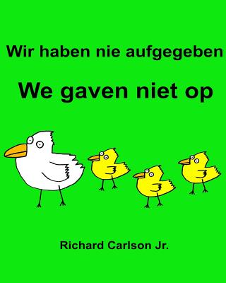 Wir haben nie aufgegeben We gaven niet op: Ein Bilderbuch für Kinder Deutsch-Niederländisch (Zweisprachige Ausgabe) Cover Image