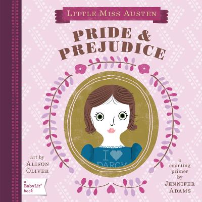 Pride & Prejudice: A Babylit(r) Counting Primer (BabyLit Books) By Jennifer Adams, Alison Oliver (Illustrator) Cover Image
