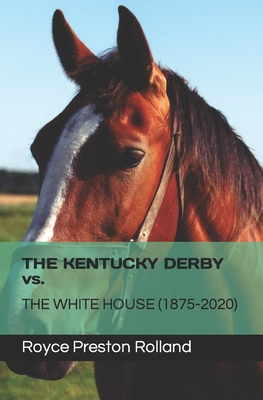 THE KENTUCKY DERBY vs. THE WHITE HOUSE (1875-2020) Cover Image