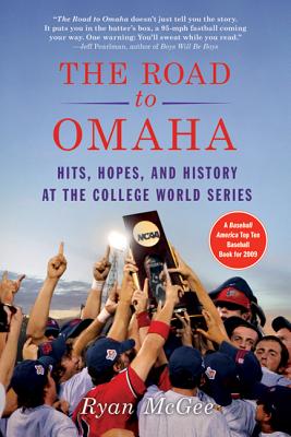 The Road to Omaha: Hits, Hopes, and History at the College World Series Cover Image