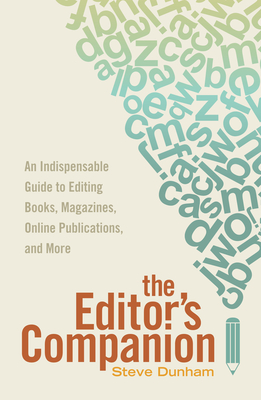 The Editor's Companion: An Indispensable Guide to Editing Books, Magazines, Online Publications, and Mor e By Steve Dunham Cover Image