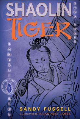 Samurai Kids #3: Shaolin Tiger By Sandy Fussell, Rhian Nest James (Illustrator) Cover Image