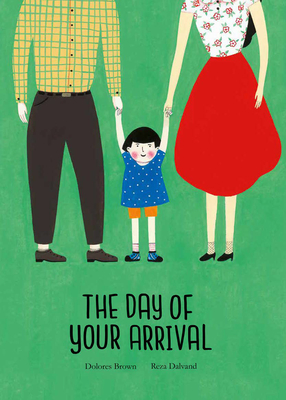 The Day of Your Arrival By Dolores Brown, Reza Dalvand (Illustrator) Cover Image