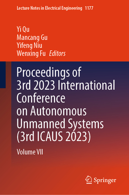 Proceedings of 3rd 2023 International Conference on Autonomous Unmanned Systems (3rd Icaus 2023): Volume VII (Lecture Notes in Electrical Engineering #1177)