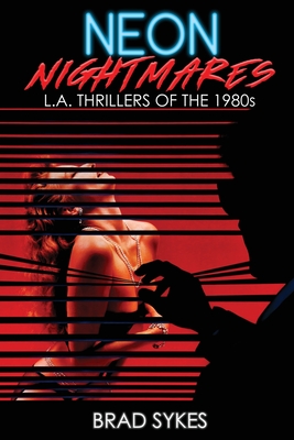 Neon Nightmares - L.A. Thrillers of the 1980s By Brad Sykes Cover Image