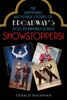 Showstoppers!: The Surprising Backstage Stories of Broadway's Most Remarkable Songs By Gerald Nachman Cover Image