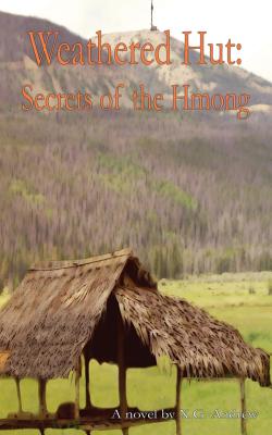 Weathered Hut: Secrets of the Hmong By X. G. Andrew Cover Image