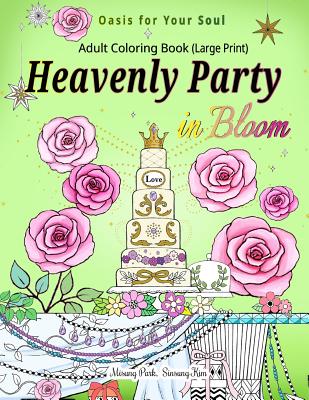 Heavenly Party in Bloom - Adult Coloring Book: Oasis for Your Soul (Large Print) By Sinsung Kim (Editor), Park Cover Image
