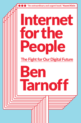 Internet for the People: The Fight for Our Digital Future By Ben Tarnoff Cover Image