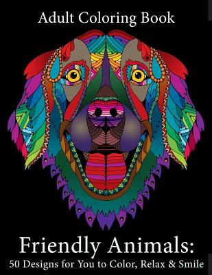 Adult Coloring Book: Friendly Animals: 50 Animals for You to Color