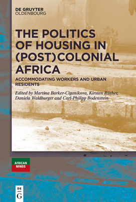 The Politics of Housing in (Post-)Colonial Africa: Accommodating Workers and Urban Residents Cover Image
