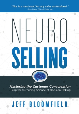 NeuroSelling: Mastering the Customer Conversation Using the Surprising Science of Decision-Making Cover Image