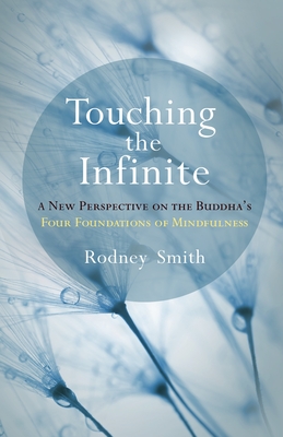 Touching the Infinite: A New Perspective on the Buddha's Four Foundations of Mindfulness