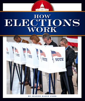 How Elections Work (How America Works)