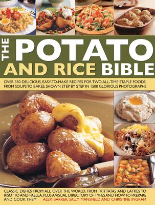 The Potato & Rice Bible: Over 350 Delicious, Easy-To-Make Recipes for Two All-Time Staple Foods, from Soups to Bakes, Shown Step by Step in 150 By Alex Barker, Sally Mansfield, Christine Ingram Cover Image