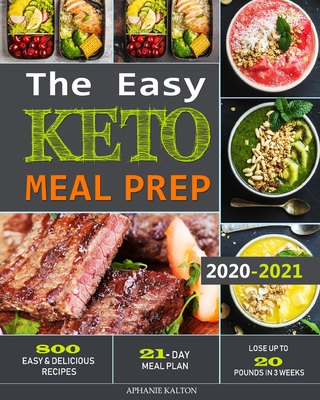 The Easy Keto Meal Prep: 800 Easy and Delicious Recipes - 21- Day Meal Plan - Lose Up to 20 Pounds in 3 Weeks Cover Image
