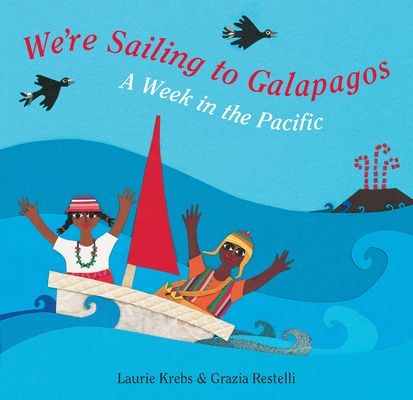 We're Sailing to Galapagos By Laurie Krebs, Grazia Restelli (Illustrator) Cover Image