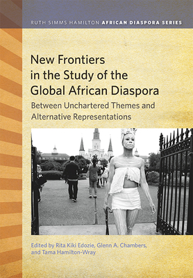 Cover for New Frontiers in the Study of the Global African Diaspora: Between Uncharted Themes and Alternative Representations (Ruth Simms Hamilton African Diaspora)