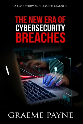 The New Era of Cybersecurity Breaches: A Case Study and Lessons Learned Cover Image