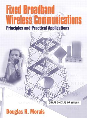 Fixed Broadband Wireless Communications: Principles and Practical Applications: Principles and Practical Applications (Paperback) Cover Image
