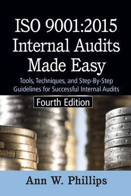 ISO 9001: 2015 Internal Audits Made Easy: Tools, Techniques, and Step-by-Step Guidelines for Successful Internal Audits