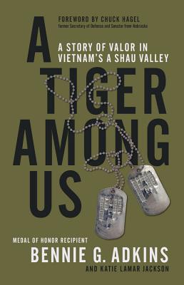 A Tiger among Us: A Story of Valor in Vietnam's A Shau Valley By Bennie G. Adkins, Chuck Hagel (Foreword by) Cover Image