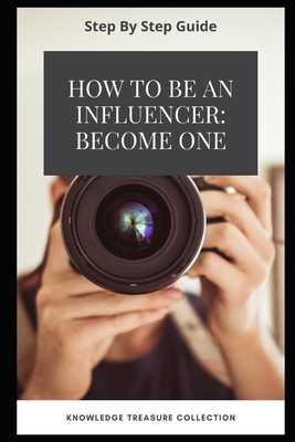 How To Be An Influencer: Become One By Knowledge Treasure Collection Cover Image