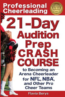 Professional Cheerleading: 21-Day Audition Prep Crash Course: to Becoming an Arena Cheerleader for NFL, NBA, and Other Pro Cheer Teams Cover Image