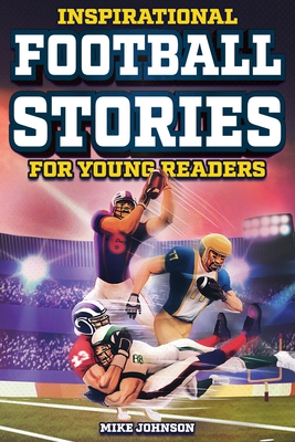 Inspirational Football Stories for Young Readers: 12 Unbelievable True Tales to Inspire and Amaze Young Football Lovers Cover Image