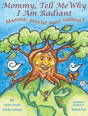 Mommy, Tell Me Why I Am Radiant: Mamma, perché sono radiosa? By Sandra Gonzalez, Julia Rae Rodriguez, Reynaldo Mora (Illustrator) Cover Image