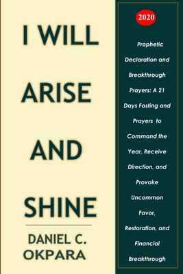 Prophetic Declaration and Breakthrough Prayers For 2020: I Will Arise and Shine Cover Image