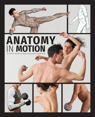 Anatomy in Motion: An Artist's Guide to Capturing Dynamic Movement By Charlie Pickard (Illustrator), Robin Bharaj (Photographer), Publishing (Editor) Cover Image