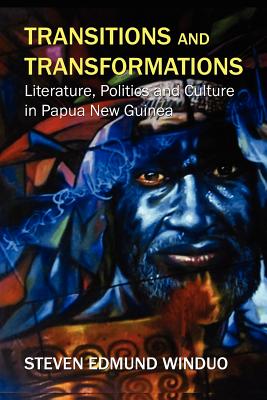 Transitions and Transformations: Literature, Politics, and Culture By Steven Edmund Winduo Cover Image