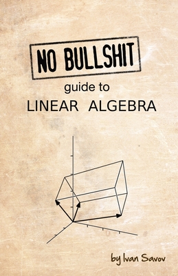 No Bullshit Guide to Linear Algebra By Ivan Savov Cover Image
