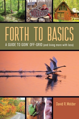Forth to Basics: A Guide to Goin' Off-Grid (and living more with less) Cover Image