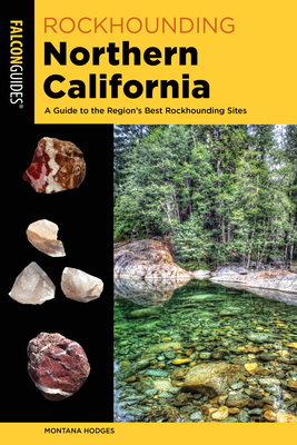 Rockhounding Northern California: A Guide to the Region's Best Rockhounding Sites Cover Image