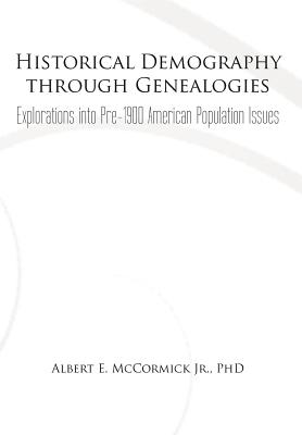 Historical Demography Through Genealogies: Explorations Into Pre-1900 American Population Issues cover